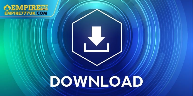 Trải Nghiệm Người Dùng Khi Tải App Empire777